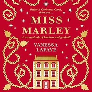 Miss Marley: The Untold Story of Jacob Marley's Sister by Vanessa Lafaye