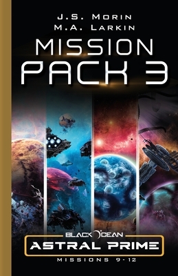 Astral Prime Mission Pack 3: Missions 9-12 by M.A. Larkin, J.S. Morin