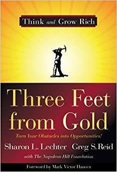 Three Feet from Gold: Turn Your Obstacles in Opportunities by Sharon L. Lechter, Greg S. Reid, Mark Victor Hansen