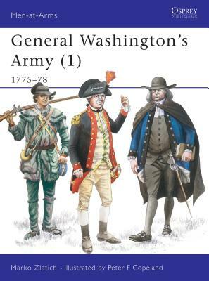 General Washington's Army (1): 1775-78 by Marko Zlatich