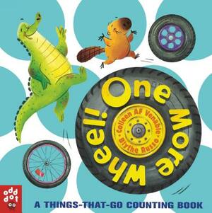 One More Wheel!: A Things-That-Go Counting Book by Colleen AF Venable, Odd Dot