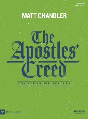 The Apostles' Creed - Bible Study Book: Together We Believe by Matt Chandler