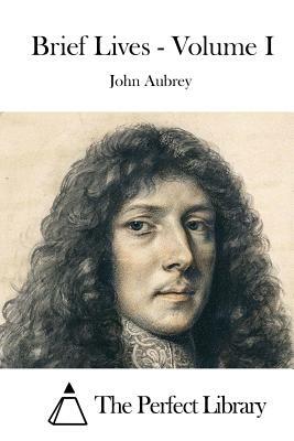 Brief Lives - Volume I by John Aubrey