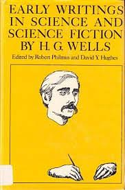 H. G. Wells: Early Writings in  Science and Science Fiction by David Y. Hughes, Robert M. Philmus, H.G. Wells