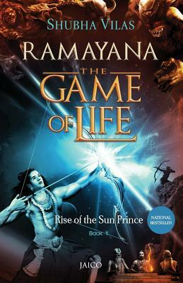 Ramayana: The Game of Life - Book 1 - Rise of the Sun Prince by Shubha Vilas