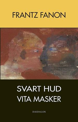 Svart hud, vita masker by Frantz Fanon