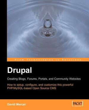 Drupal: Creating Blogs, Forums, Portals, and Community Websites by David Mercer