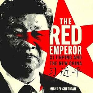The Red Emperor: Xi Jinping and His New China by Michael Sheridan