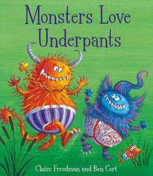Monsters Love Underpants by Claire Freedman, Ben Cort