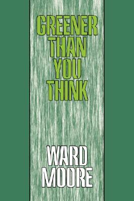 Greener Than You Think by Ward Moore