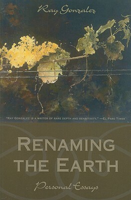 Renaming the Earth: Personal Essays by Ray Gonzalez