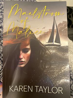 Maelstrom of Malice by Karen Taylor
