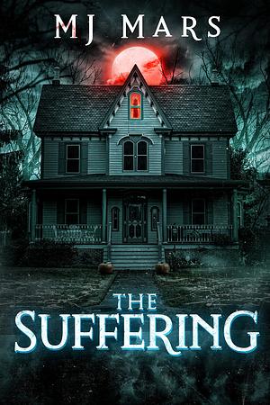 The Suffering: A Novel by M.J. Mars