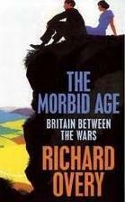 The Morbid Age: Britain Between The Wars by Richard Overy