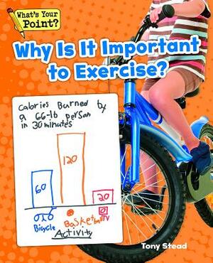 Why Is It Important to Exercise? by Tony Stead