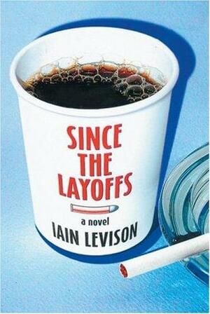 Since the Layoffs by Iain Levison