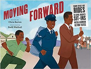 Moving Forward: From Space-Age Rides to Civil Rights Sit-Ins with Airman Alton Yates by Chris Barton, Steffi Walthall