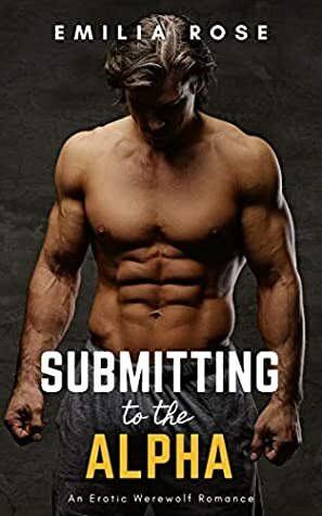 Submitting to the Alpha (Submission Book 1) by Emilia Rose