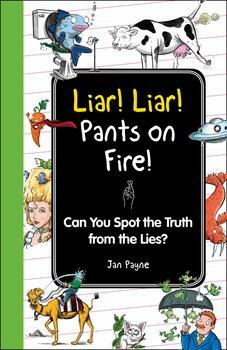 Liar! Liar! Pants on Fire!: Can You Spot the Truth from the Lies? by Jan Payne