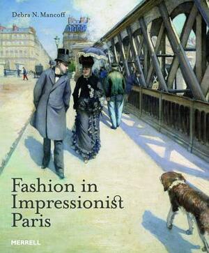 Fashion in Impressionist Paris by Debra N. Mancoff