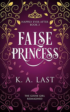 False Princess: The Goose Girl Reimagined  by K.A. Last