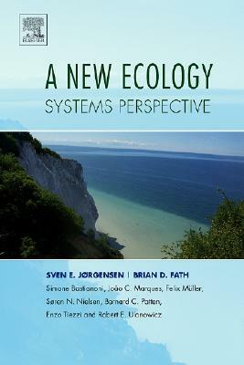 A New Ecology: Systems Perspective by Simone Bastianoni, Brian D. Fath, Sven Erik Jørgensen