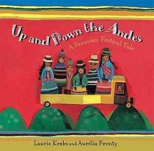 Up and Down the Andes: A Peruvian Festival Tale by Laurie Krebs