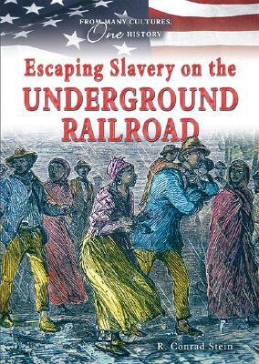 Escaping Slavery on the Underground Railroad by R. Conrad Stein