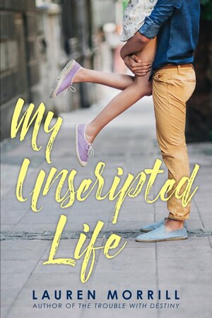 My Unscripted Life by Lauren Morrill