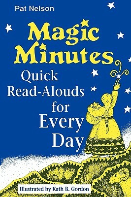 Magic Minutes: Quick Read-Alouds for Every Day by Pat Nelson