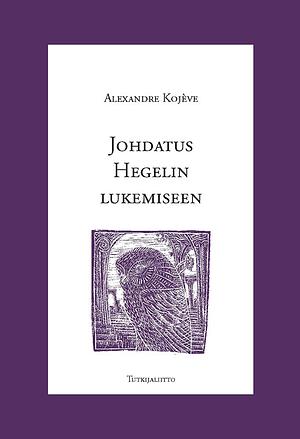 Johdatus Hegelin lukemiseen by Alexandre Kojève