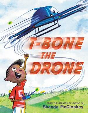 T-Bone the Drone by Shanda McCloskey