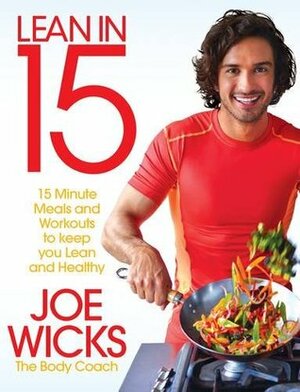 Lean in 15: 15 Minute Meals and Workouts for Your Ultimate Body by Joe Wicks