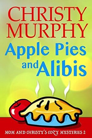Apple Pies and Alibis by Christy Murphy