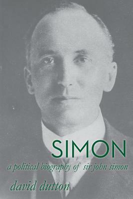 Simon: A political biography of Sir John Simon by David Dutton