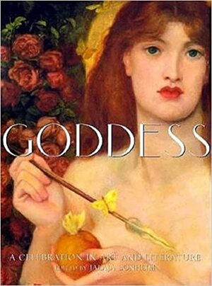 Goddess: A Celebration in Art and Literature by Jalaja Bonheim