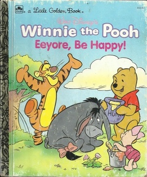 Walt Disney - Eeyore, Be Happy (A Little Golden Book) by The Walt Disney Company, Don Ferguson