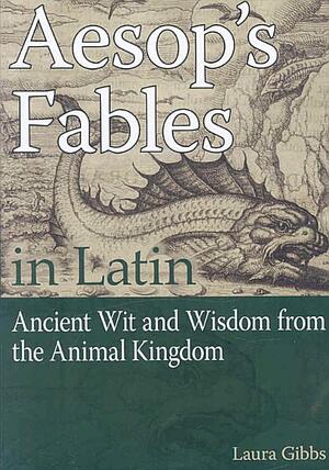 Aesop's Fables in Latin: Ancient Wit and Wisdom from the Animal Kingdom by Aesop