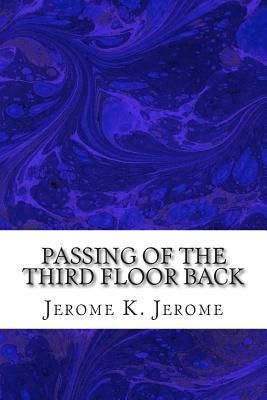 Passing Of The Third Floor Back: (Jerome K. Jerome Classics Collection) by Jerome K. Jerome