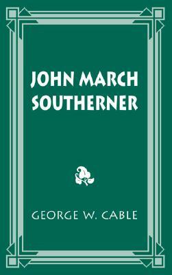 John March Southerner by George Cable