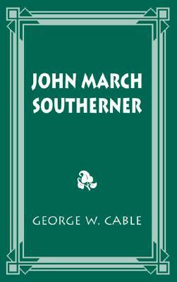 John March Southerner by George Cable