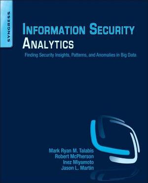 Information Security Analytics: Finding Security Insights, Patterns, and Anomalies in Big Data by Robert McPherson, Inez Miyamoto, Mark Talabis