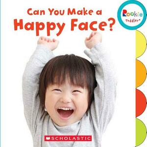 Can You Make a Happy Face? (Rookie Toddler) by Janice Behrens
