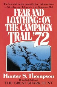 Fear and Loathing on the Campaign Trail '72 by Hunter S. Thompson