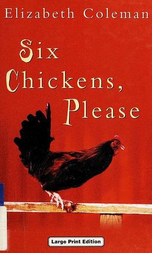 Six Chickens, Please by Elizabeth Coleman