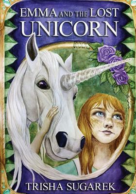 Emma and the Lost Unicorn: Book I in the Fabled Forest Series by Trisha Sugarek