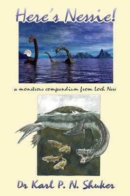 Here's Nessie: A Monstrous Compendium from Loch Ness by Karl P. N. Shuker