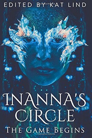 Inanna's Circle: The Game Begins by Kat Lind, Michael-Scott Earle, Samantha Maguire, J.L. Hendricks, R.J. Crayton, Verity K. Trew, Aysia Amery, Taki Drake, Kevin McLaughlin