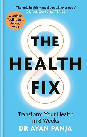 The Health Fix: Transform your Health in 8 Weeks by Ayan Panja, Ayan Panja