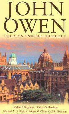 John Owen: The Man and His Theology by Robert W. Oliver